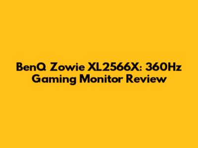 BenQ Zowie XL2566X: 360Hz Gaming Monitor Review