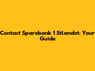 Contact Sparebank 1 Stlandet: Your Guide