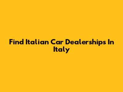 Find Italian Car Dealerships In Italy