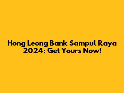 Hong Leong Bank Sampul Raya 2024: Get Yours Now!