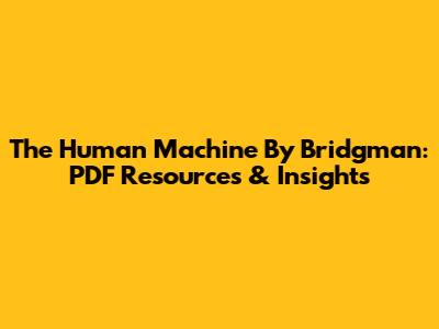 The Human Machine By Bridgman: PDF Resources & Insights